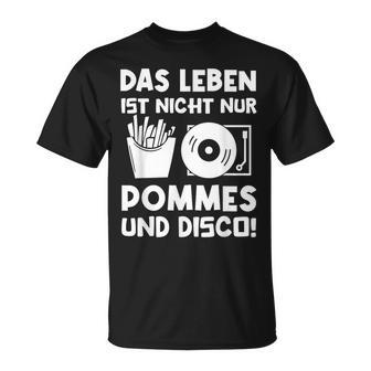 Das Leben Ist Nicht Nur Pommes Und Disco T-Shirt - Geschenkecke