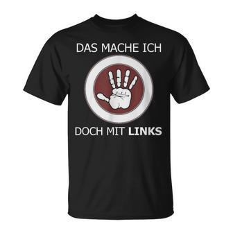 Das Mache Ich Doch Mit Links Slogan Left Handed T-Shirt - Geschenkecke