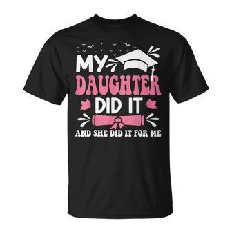 My Daughter Did It And She Did It For Me Graduation T-Shirt - Monsterry