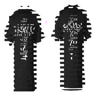 The Day Cancer Showed Up In My Life God Showed Up Bigger T-Shirt - Monsterry