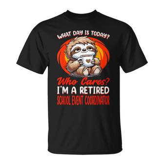 What Day Is Today Retired School Event Coordinator T-Shirt - Monsterry CA