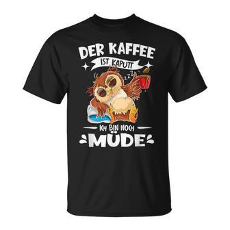 Der Kaffee Ist Kaputt Ich Bin Müde S T-Shirt - Seseable