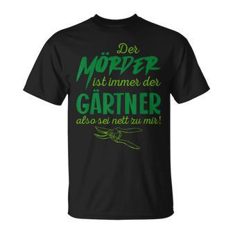 Der Killer Ist Immer Der Gärtner So Sei Nett Lustig Garten T-Shirt - Geschenkecke