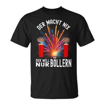 Der Macht Nix Der Will Nur Böllern T-Shirt - Geschenkecke