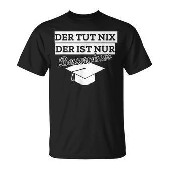 Der Tut Nix Der Ist Besserwisser Bachelor Master T-Shirt - Geschenkecke