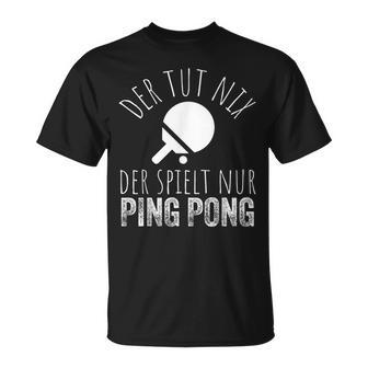 Der Tut Nix Der Spielt Nur Ping Pong T-Shirt - Geschenkecke