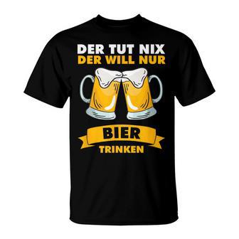 Der Tut Nix Der Will Nur Biertrinken T-Shirt - Geschenkecke