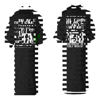 Don't Ask Me Why I'm Vegan Proud Plant Based Vegan T-Shirt - Thegiftio UK