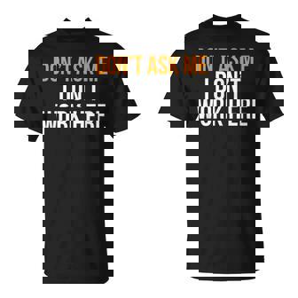Don't Ask Me I Don't Work Here Camiseta unisex - Regaloses