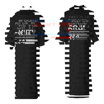 Don't Look At Me I Didn't Vote For Him T-Shirt | Mazezy