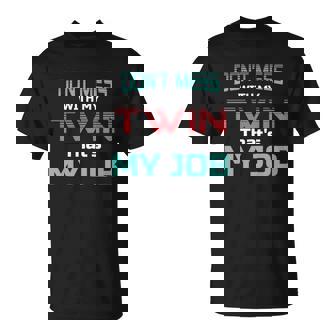 Dont Mess With My Twin Thats My Job Twin Sibling T-Shirt - Thegiftio UK