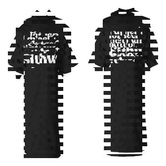I Don't Need A Ticket To Your Shitshow Quote T-Shirt - Monsterry