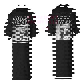 If You Don't Pay My Bills Shhh Slogan Figure Graphic T-Shirt - Thegiftio UK