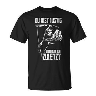 Du Bist Lustig Dich Hole Ich Zuletziges Skull T-Shirt - Geschenkecke