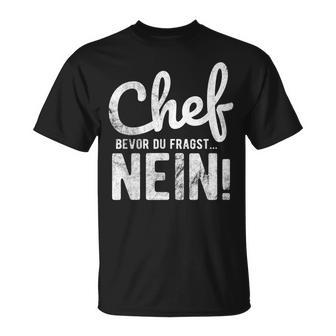 Before Du Fragst Nein Chef T-Shirt - Geschenkecke