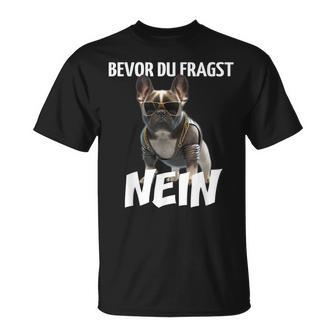 Before Du Fragst Nein Dog Frenchie French Bulldog T-Shirt - Geschenkecke