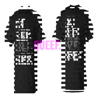 Eat Sleep Queef Repeat Queef T-Shirt | Mazezy