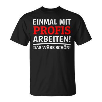 Einmal Mit Profis Arbeiten Bau Pfusch Craftsman T-Shirt - Geschenkecke