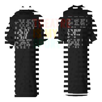 El Teatro Es Mi Deporte Amante Del Teatro Divertido Camiseta unisex - Regaloses
