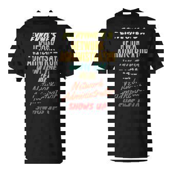 Everyone's a Network Administrator Until The Real Network Ad T-Shirt - Monsterry