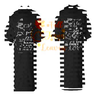 Fall For Jesus He Never Leaves Leaves Autumn T-shirt - Monsterry