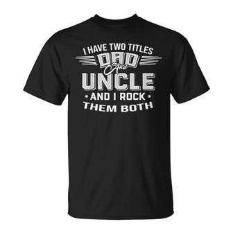 Father's Day I Have Two Titles Dad And Uncle Men T-Shirt - Monsterry DE