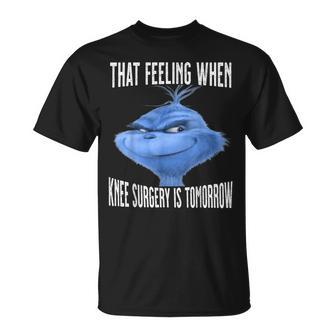 That Feeling When Knee Surgery Is Tomorrow Meme T-Shirt - Thegiftio UK