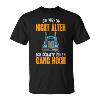 Fernfahrer Ich Werde Nicht Älter Lkwfahrer T-Shirt - Geschenkecke