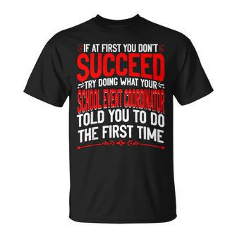If At First You Don't Succeed School Event Coordinator T-Shirt - Monsterry CA