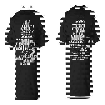 Floor Installers I'm Not Perfect But A Flooring Installer T-Shirt - Monsterry
