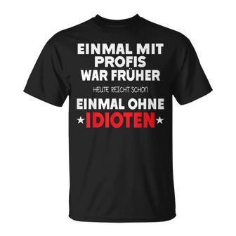 Fun Einmal Mit Profis War Früher T-Shirt - Geschenkecke