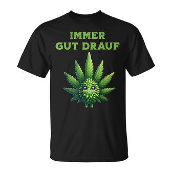 Cannabis Hemp Leaf Immer Gut Drauf T-Shirt - Geschenkecke