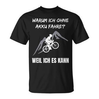 Cycling Warum Ich Ohne Akku Fahre Fahrradfahrre Warum Ich Ohne Akku T-Shirt - Geschenkecke