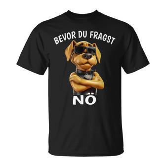 Dog Sarcasm Bevor Du Fragst Nö T-Shirt - Geschenkecke