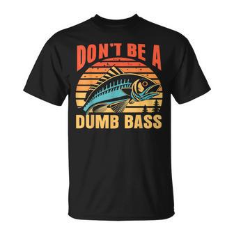Don't Be A Dumb Bass Fishing Dad Joke Quote Fisherman T-Shirt | Seseable UK