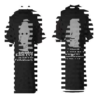 Funny Feelings Dont Care About Your Facts Npc Meme T-Shirt - Thegiftio UK