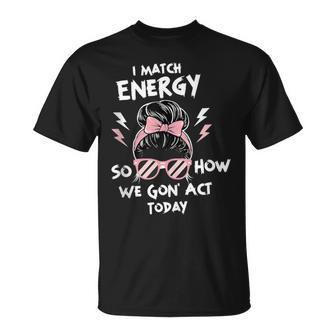 Motivational Quote Women's I Match Energy Meme T-Shirt - Monsterry DE