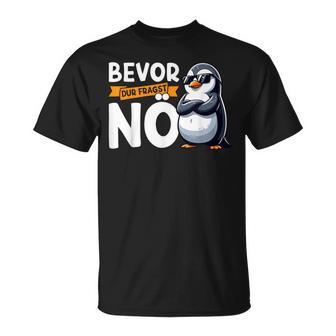 Penguin Bevor Du Fragst Nö T-Shirt - Geschenkecke