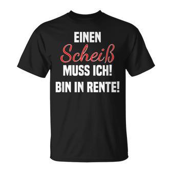 Pensioner Ein Scheiß Muss Ich A Scheiß Muss Ich Bin In Rente T-Shirt - Geschenkecke