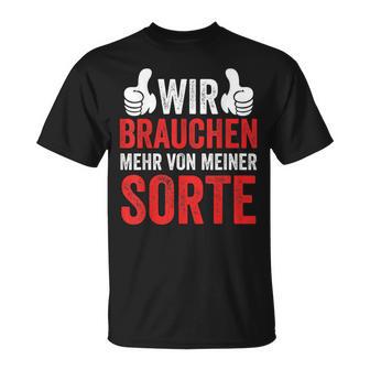 Saying Wir Brauchen Mehron Meiner Sorte T-Shirt - Seseable