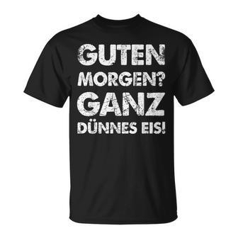 Slogan Guten Morgen Ganz Dünnes Eis T-Shirt - Geschenkecke