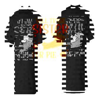 Will Trade Sister For Pie Pumpkin Pie Thanksgiving T-Shirt - Thegiftio UK