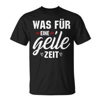 Was Für Eine Geile Zeit S T-Shirt - Geschenkecke