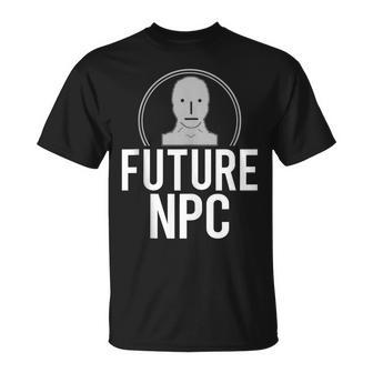 Future Npc Non Playable Character Non Player Character T-Shirt - Monsterry