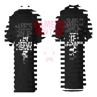 Gamers Dont Die They Respawn Gamers T-Shirt - Thegiftio