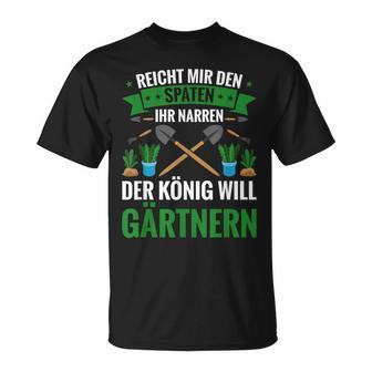 Gardening Reich Mir Den Spadeen Der König Will Gardening T-Shirt - Geschenkecke