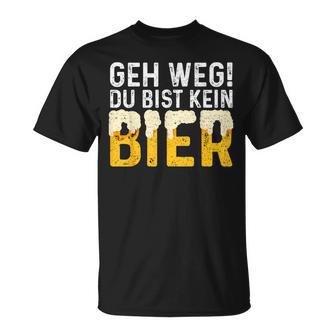 Geh Weg Du Bist Kein Bier Biertrinker Slogan T-Shirt - Geschenkecke