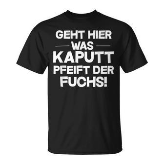 Geht Hier Was Kaputt Pfeift Der Fuchs T-Shirt - Geschenkecke