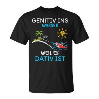 Genitiv Ins Wasser Weil Es Dativ Ist T-Shirt - Geschenkecke