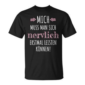 Mich Muss Man Sich Nervlich Erstmal Leistkannen T-Shirt - Geschenkecke